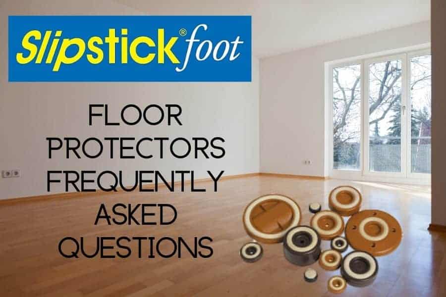 Slipstick Foot Floor Protectors Frequently Asked Questions | Furniture Care Products Slipstick Foot Floor Protectors Frequently Asked Questions