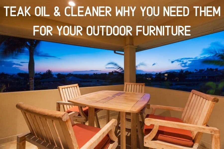 Teak Oil & Cleaner Why You Need Them For Your Outdoor Furniture | Furniture Care Products Teak Oil & Cleaner Why You Need Them For Your Outdoor Furniture